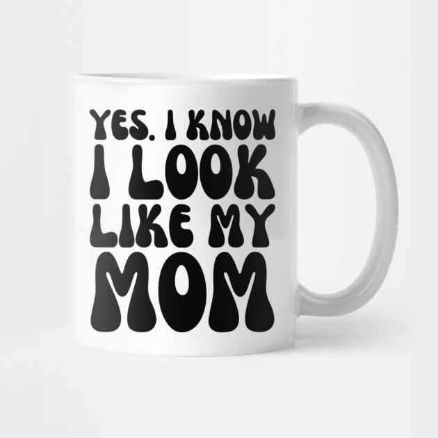 Yes I Know I Look Like My Mom - Mother Gift From Daughter - Gift for Mom by Baibike